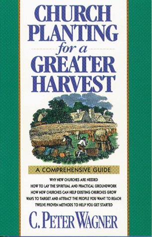 Church Planting for a Greater Harvest: A Comprehensive Guide (Paperback)