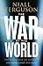 The War of the World by Niall Ferguson The War of the World by Niall Ferguson