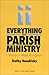 Everything about Parish Ministry by Kathy Hendricks