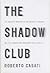 The Shadow Club: The Greatest Mystery in the Universe--Shadows--and the Thinkers Who Unlocked Their Secrets