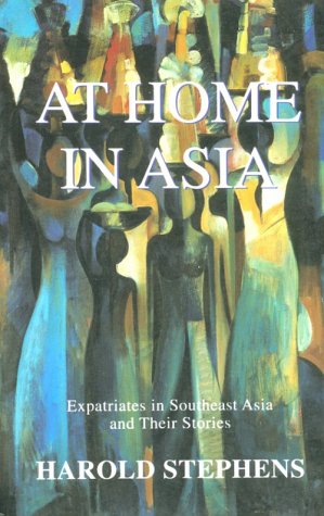 At Home in Asia: Expatriates in Southeast Asia and Their Stories (Paperback)