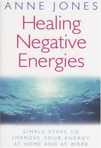 Healing Negative Energies: Simple Steps to Improve Your Energy at Home and at Work (Paperback)