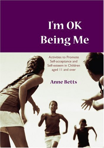 I′m Okay Being Me: Activities to Promote Self-acceptance and Self-esteem in Young People aged 12 to 18 years (Lucky Duck Books)