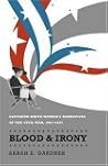 Blood and Irony: Southern White Women's Narratives of the Civil War, 1861-1937 Blood and Irony: Southern White Women's Narratives of the Civil War, 1861-1937