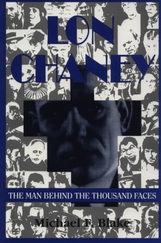 Lon Chaney: The Man Behind the Thousand Faces (Paperback)