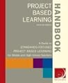 Project Based Learning Handbook: A Guide to Standards-Focused Project Based Learning for Middle and High School Teachers Project Based Learning Handbook: A Guide to Standards-Focused Project Based Learning for Middle and High School Teachers