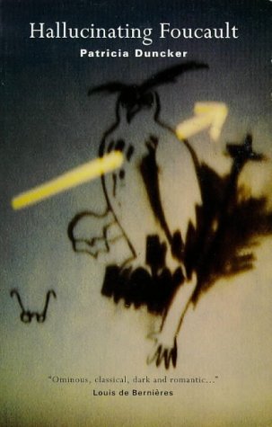 Hallucinating Foucault By Patricia Duncker Hallucinating Foucault By Patricia Duncker