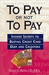 To Pay Or Not To Pay: Insider Secrets to Beating Credit Card Debt and Creditors