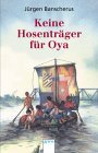 Keine Hosenträger für Oya. ( Ab 10 J.).