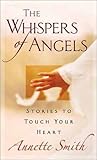 The Whispers of Angels: Stories to Touch Your Heart The Whispers of Angels: Stories to Touch Your Heart