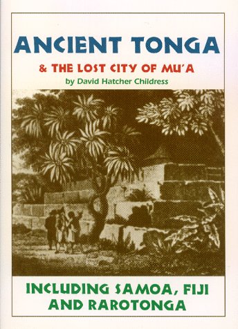 Ancient Tonga & the Lost City of Mu'A: Including Samoa, Fiji, & Rarotonga (Lost Cities of the Pacific Series)