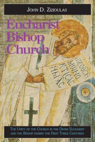 Eucharist, Bishop, Church: The Unity of the Church in the Divine Eucharist and the Bishop During the First Three Centuries (Paperback)