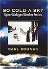 So Cold A Sky, Upper Michigan Weather Stories So Cold A Sky, Upper Michigan Weather Stories