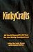 Kinkycrafts: 99 Do-It-Yourself S/M Toys for the Kinky Handyperson