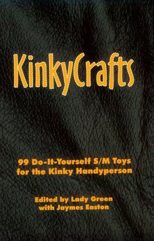 Kinkycrafts: 99 Do-It-Yourself S/M Toys for the Kinky Handyperson (Paperback)