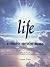 Life : A Complete Operating Manual : The Secret to Life Unveiled : Who You Really Are, How Life Really Operates, and How to Unleash the Incredible Power Within!