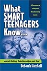 What Smart Teenagers Know...About Dating, Relationships and Sex