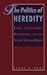 The Politics of Heredity: Essays on Eugenics, Biomedicine, and the Nature-Nurture Debate (Suny Series in Philosophy and Biology)