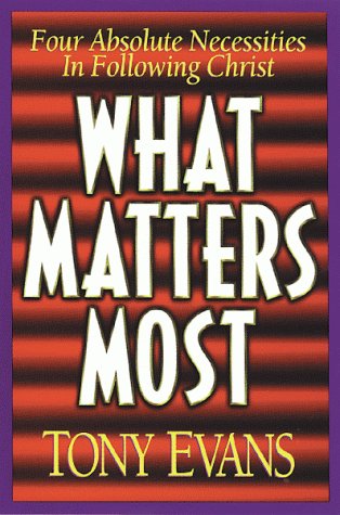 What Matters Most: Four Absolute Necessities in Following Christ (Hardcover)