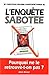 L'Enquête sabotée: Pourquoi...