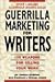 Guerrilla Marketing for Writers  by Jay Conrad Levinson