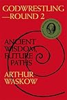 Godwrestling― Round 2: Ancient Wisdom, Future Paths Godwrestling― Round 2: Ancient Wisdom, Future Paths