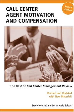 Call Center Agent Motivation and Compensation, the Best of Call Center Management Review: The Best of Call Center Management Review
