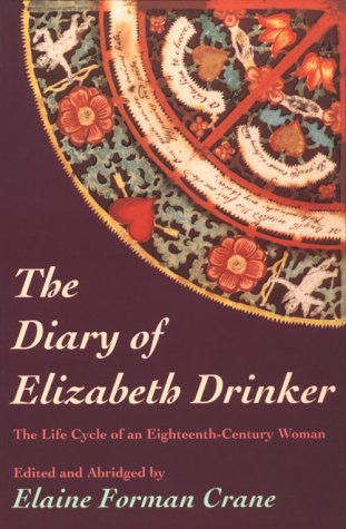 The Diary of Elizabeth Drinker: The Life Cycle of an Eighteenth Century Woman (Paperback)