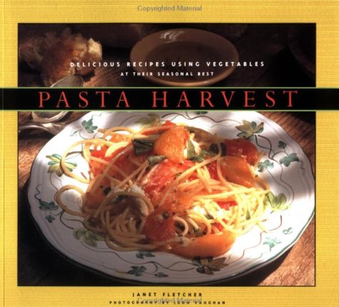 Pasta Harvest: Delicious Recipes Using Vegetables at Their Seasonal Best (Paperback)