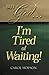 But God...I'm Tired Of Waiting
