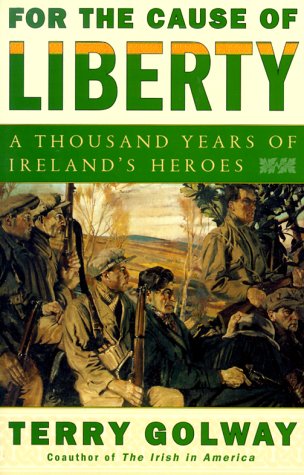 For the Cause of Liberty: A Thousand Years of Ireland's Heroes (Hardcover)