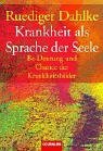 Krankheit als Sprache der Seele. Be- Deutung und Chance der Krankheitsbilder. (Paperback)