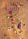 Medicine of the Earth: Legends, Recipes, Remedies, and Cultivation of Healing Plants