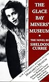 The Glace Bay Miners' Museum by Sheldon Currie The Glace Bay Miners' Museum by Sheldon Currie