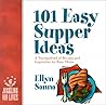 101 Easy Supper Ideas: How to Feed Your Family Every Night (Without Spending Your Life in the Kitchen)