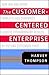 The Customer-Centered Enterprise: How IBM and Other World-Class Companies Achieve Extraordinary Results by Putting Customers First