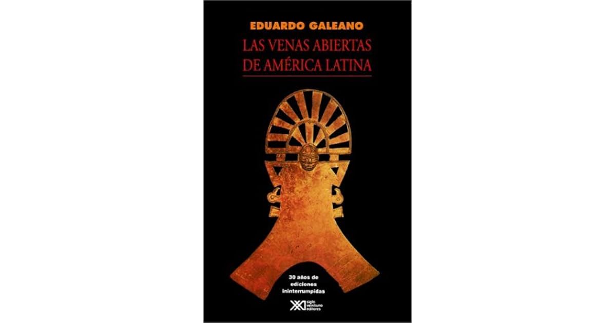 Las venas abiertas de América Latina by Eduardo Galeano