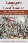 Leaders of the Lost Cause: New Perspectives on the Confederate High Command Leaders of the Lost Cause: New Perspectives on the Confederate High Command