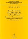 Redefining Geometrical Exactness: Descartes' Transformation of the Early Modern Concept of Construction (Sources and Studies in the History of Mathematics and Physical Sciences)