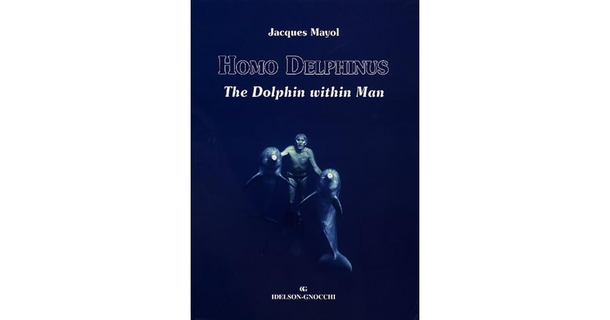 Homo Delphinus The Dolphin Within Man By Jacques Mayol