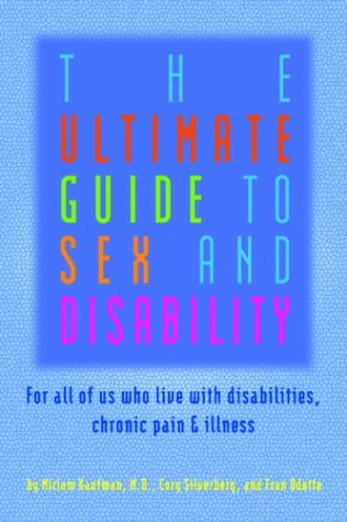 The Ultimate Guide to Sex and Disability: For All of Us Who Live with Disabilities, Chronic Pain, and Illness (Paperback)