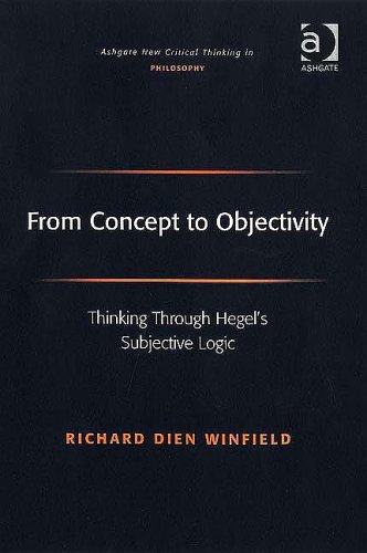 From Concept to Objectivity: Thinking Through Hegel's Subjective Logic (Ashgate New Critical Thinking in Philosophy)