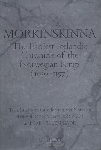 Morkinskinna: The Earliest Icelandic Chronicle of the Norwegian Kings (1030 - 1157)