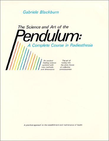 Science and Art of the Pendulum: A Complete Course in Radiesthesia (Paperback)