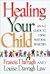 Healing Your Child: An A-Z Guide to Using Natural Remedies