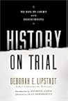 History on Trial by Deborah E. Lipstadt
