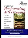 Guide to Performing Arts Programs: Profiles of Over 700 Colleges, High Schools, and Summer Programs (Princeton Review) Guide to Performing Arts Programs: Profiles of Over 700 Colleges, High Schools, and Summer Programs (Princeton Review)