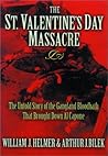 The St. Valentine's Day Massacre: The Untold Story of the Gangland Bloodbath That Brought Down Al Capone