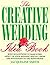 The Creative Wedding Idea Book: Bold Suggestions to Make Every Aspect of Your Wedding Special-From the Invitations to the Honeymoon