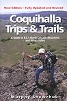 Coquihalla Trips and Trails: A Guide to British Columbia's North Cascade Mountains and Nicola Valley Coquihalla Trips and Trails: A Guide to British Columbia's North Cascade Mountains and Nicola Valley